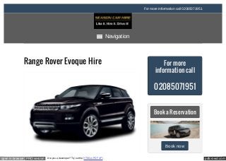 pdfcrowd.comopen in browser PRO version Are you a developer? Try out the HTML to PDF API
For more information call 02085071951
 Navigation
Range Rover Evoque Hire For more
information call
02085071951
Book a Reservation
Book now
 