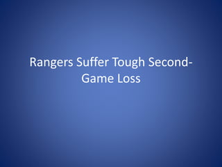 Rangers Suffer Tough Second-
Game Loss
 