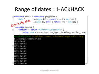 Range of dates = HACKHACK
Copyright Eric Niebler 2015
 