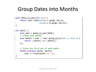 Group Dates into Months
Copyright Eric Niebler 2015
 