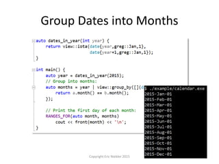 Group Dates into Months
Copyright Eric Niebler 2015
 