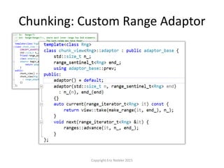 Chunking: Custom Range Adaptor
Copyright Eric Niebler 2015
 