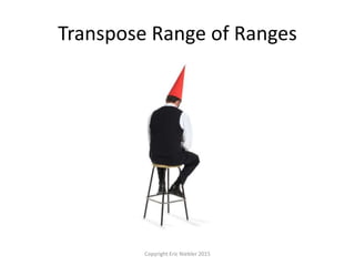 Transpose Range of Ranges
Copyright Eric Niebler 2015
 
