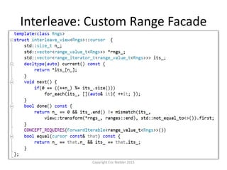 Interleave: Custom Range Facade
Copyright Eric Niebler 2015
 