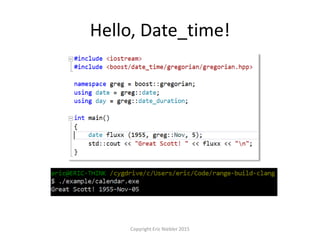 Hello, Date_time!
Copyright Eric Niebler 2015
 