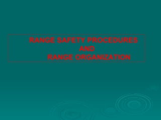 RANGE SAFETY PROCEDURES AND  RANGE ORGANIZATION 