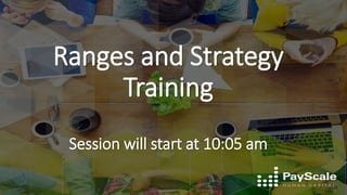 Ranges and Strategy
Training
Session will start at 10:05 am
 