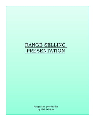 RANGE SELLING
PRESENTATION
Range sales presentation
by Abdul Gafoor
 