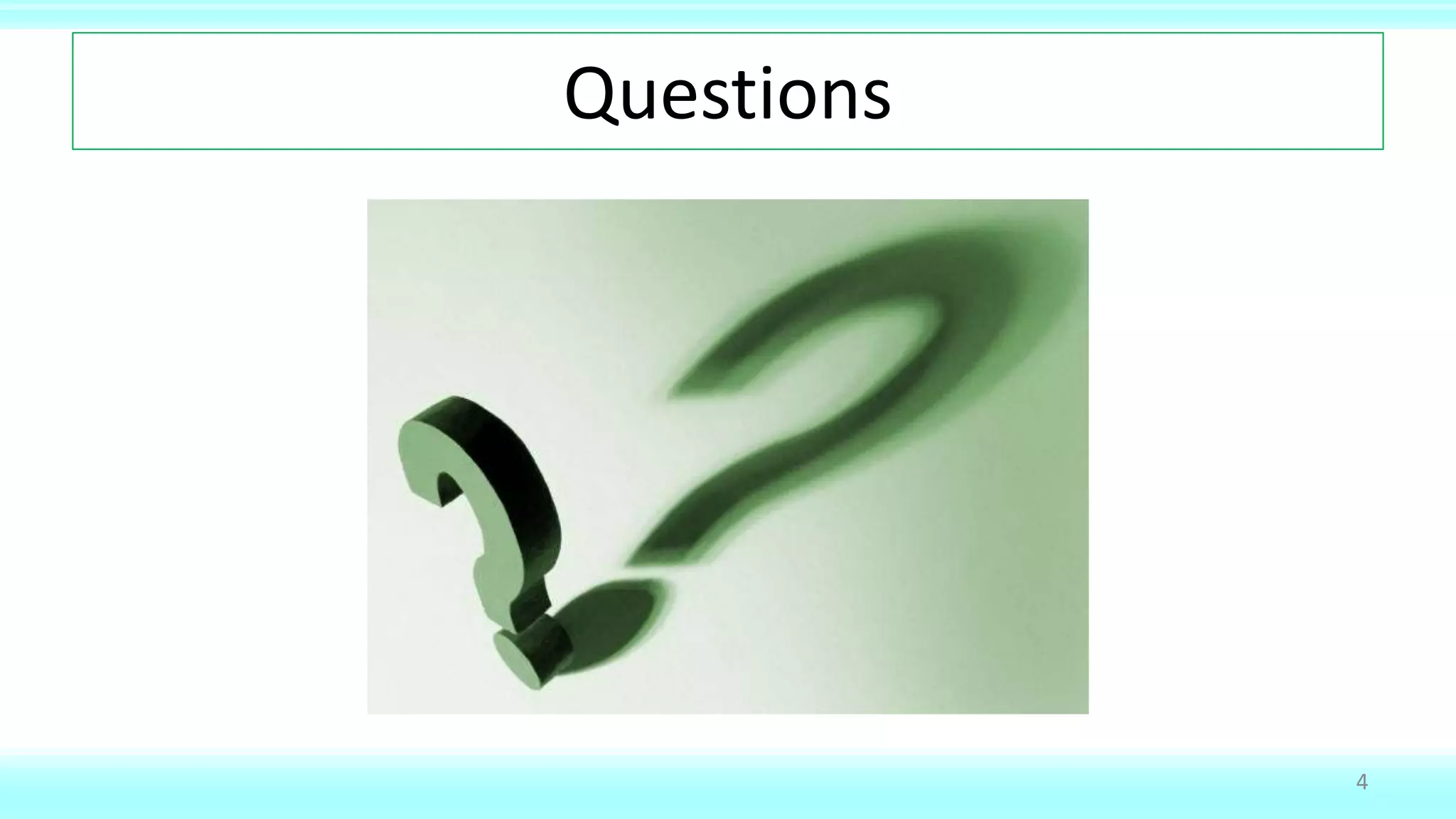 Questions
4
 