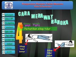 Perhatikan sikap tidur 
Sikap 
tidur 
benar Sikap 
tidur 
salah 
 