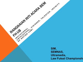 SIM,
SEMNAS,
Ultramedia,
Law Futsal Championshi
 