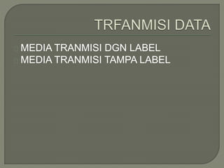 MEDIA TRANMISI DGN LABEL 
MEDIA TRANMISI TAMPA LABEL 
 