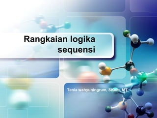 Rangkaian logika
       sequensi



         Tenia wahyuningrum, SKom, MT
 