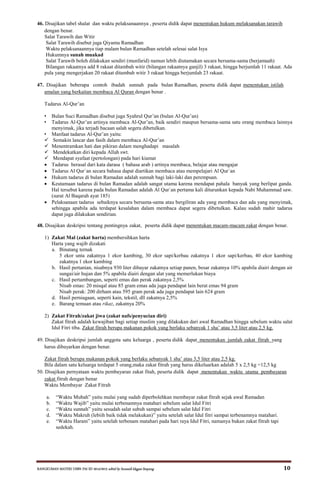 RANGKUMAN MATERI USBN PAI SD 2014/2015 editid by humaidi kkgpai limpung 10
46. Disajikan tabel shalat dan waktu pelaksanaannya , peserta didik dapat menentukan hukum melaksanakan tarawih
dengan benar.
Salat Tarawih dan Witir
Salat Tarawih disebut juga Qiyamu Ramadhan
Waktu pelaksanaannya tiap malam bulan Ramadhan setelah selesai salat Isya
Hukumnya sunah muakad
Salat Tarawih boleh dilakukan sendiri (munfarid) namun lebih diutamakan secara bersama-sama (berjamaah)
Bilangan rakaatnya add 8 rakaat ditambah witir (bilangan rakaatnya ganjil) 3 rakaat, hingga berjumlah 11 rakaat. Ada
pula yang mengerjakan 20 rakaat ditambah witir 3 rakaat hingga berjumlah 23 rakaat.
47. Disajikan beberapa contoh ibadah sunnah pada bulan Ramadhan, peserta didik dapat menentukan istilah
amalan yang berkaitan membaca Al Quran dengan benar .
Tadarus Al-Qur’an
• Bulan Suci Ramadhan disebut juga Syahrul Qur’an (bulan Al-Qur’an)
• Tadarus Al-Qur’an artinya membaca Al-Qur’an, baik sendiri maupun bersama-sama satu orang membaca lainnya
menyimak, jika terjadi bacaan salah segera dibetulkan.
• Manfaat tadarus Al-Qur’an yaitu:
 Semakin lancar dan fasih dalam membaca Al-Qur’an
 Menentramkan hati dan pikiran dalam menghadapi masalah
 Mendekatkan diri kepada Allah swt.
 Mendapat syafaat (pertolongan) pada hari kiamat
 Tadarus berasal dari kata darasa ( bahasa arab ) artinya membaca, belajar atau mengajar
 Tadarus Al Qur`an secara bahasa dapat diartikan membaca atau mempelajari Al Qur`an
 Hukum tadarus di bulan Ramadan adalah sunnah bagi laki-laki dan perempuan.
 Keutamaan tadarus di bulan Ramadan adalah sangat utama karena mendapat pahala banyak yang berlipat ganda.
Hal tersebut karena pada bulan Ramadan adalah Al Qur`an pertama kali diturunkan kepada Nabi Muhammad saw.
(surat Al Baqarah ayat 185)
 Pelaksanaan tadarus sebaiknya secara bersama-sama atau bergiliran ada yang membaca dan ada yang menyimak,
sehingga apabila ada terdapat kesalahan dalam membaca dapat segera dibetulkan. Kalau sudah mahir tadarus
dapat juga dilakukan sendirian.
48. Disajikan deskripsi tentang pentingnya zakat, peserta didik dapat menentukan macam-macam zakat dengan benar.
1) Zakat Mal (zakat harta) membersihkan harta
Harta yang wajib dizakati
a. Binatang ternak
5 ekor unta zakatnya 1 ekor kambing, 30 ekor sapi/kerbau zakatnya 1 ekor sapi/kerbau, 40 ekor kambing
zakatnya 1 ekor kambing
b. Hasil pertanian, nisabnya 930 liter dibayar zakatnya setiap panen, besar zakatnya 10% apabila diairi dengan air
sungai/air hujan dan 5% apabila diairi dengan alat yang memerlukan biaya
c. Hasil pertambangan, seperti emas dan perak zakatnya 2,5%
Nisab emas: 20 misqal atau 85 gram emas ada juga pendapat lain berat emas 94 gram
Nisab perak: 200 dirham atau 595 gram perak ada juga pendapat lain 624 gram
d. Hasil perniagaan, seperti kain, tekstil, dll zakatnya 2,5%
e. Barang temuan atau rikaz, zakatnya 20%
2) Zakat Fitrah/zakat jiwa (zakat nafs/penyucian diri)
Zakat fitrah adalah kewajiban bagi setiap muslim yang dilakukan dari awal Ramadhan hingga sebelum waktu salat
Idul Fitri tiba. Zakat fitrah berupa makanan pokok yang berlaku sebanyak 1 sha’ atau 3,5 liter atau 2,5 kg.
49. Disajikan deskripsi jumlah anggota satu keluarga , peserta didik dapat menentukan jumlah zakat fitrah yang
harus dibayarkan dengan benar.
Zakat fitrah berupa makanan pokok yang berlaku sebanyak 1 sha’ atau 3,5 liter atau 2,5 kg.
Bila dalam satu keluarga terdapat 5 orang,maka zakat fitrah yang harus dikeluarkan adalah 5 x 2,5 kg =12,5 kg
50. Disajikan pernyataan waktu pembayaran zakat fitah, peserta didik dapat menentukan waktu utama pembayaran
zakat fitrah dengan benar
Waktu Membayar Zakat Fitrah
a. “Waktu Mubah” yaitu mulai yang sudah diperbolehkan membayar zakat fitrah sejak awal Ramadan
b. “Waktu Wajib” yaitu mulai terbenamnya matahari sebelum salat Idul Fitri
c. “Waktu sunnah” yaitu sesudah salat subuh sampai sebelum salat Idul Fitri
d. “Waktu Makruh (lebiih baik tidak melakukan)” yaitu setelah salat Idul fitri sampai terbenamnya matahari.
e. “Waktu Haram” yaitu setelah terbenam matahari pada hari raya Idul Fitri, namanya bukan zakat fitrah tapi
sedekah.
 