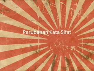 Perubahan Kata Sifat

 