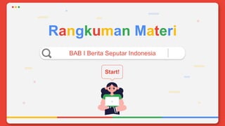 Rangkuman Materi
BAB I Berita Seputar Indonesia
Start!
 