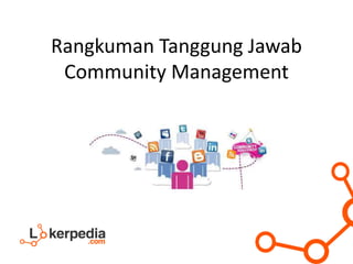 Rangkuman Tanggung Jawab
Community Management
 