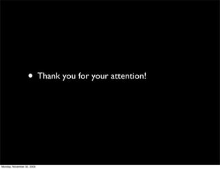 • Thank you for your attention!
Monday, November 30, 2009
 