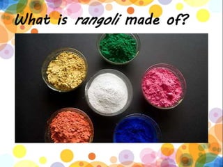 What is rangoli made of?
 