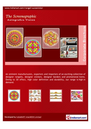 An eminent manufacturers, exporters and importers of an exciting collection of
designer rangolis, designer stickers, designer borders and promotional items.
Owing to 3D effect, high color definition and durability, our range is high in
demand.
 