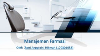 Manajemen Farmasi
Oleh :Rani Anggraini Hikmah (170301058)
 