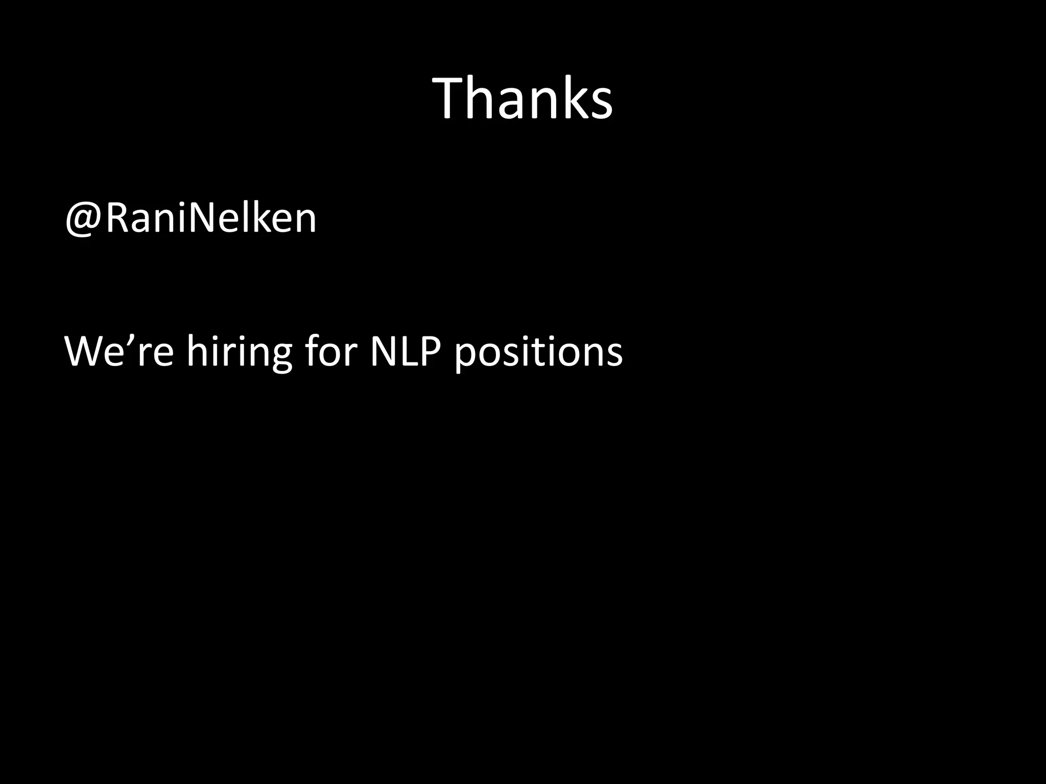 Thanks 
@RaniNelken 
We’re hiring for NLP positions 
