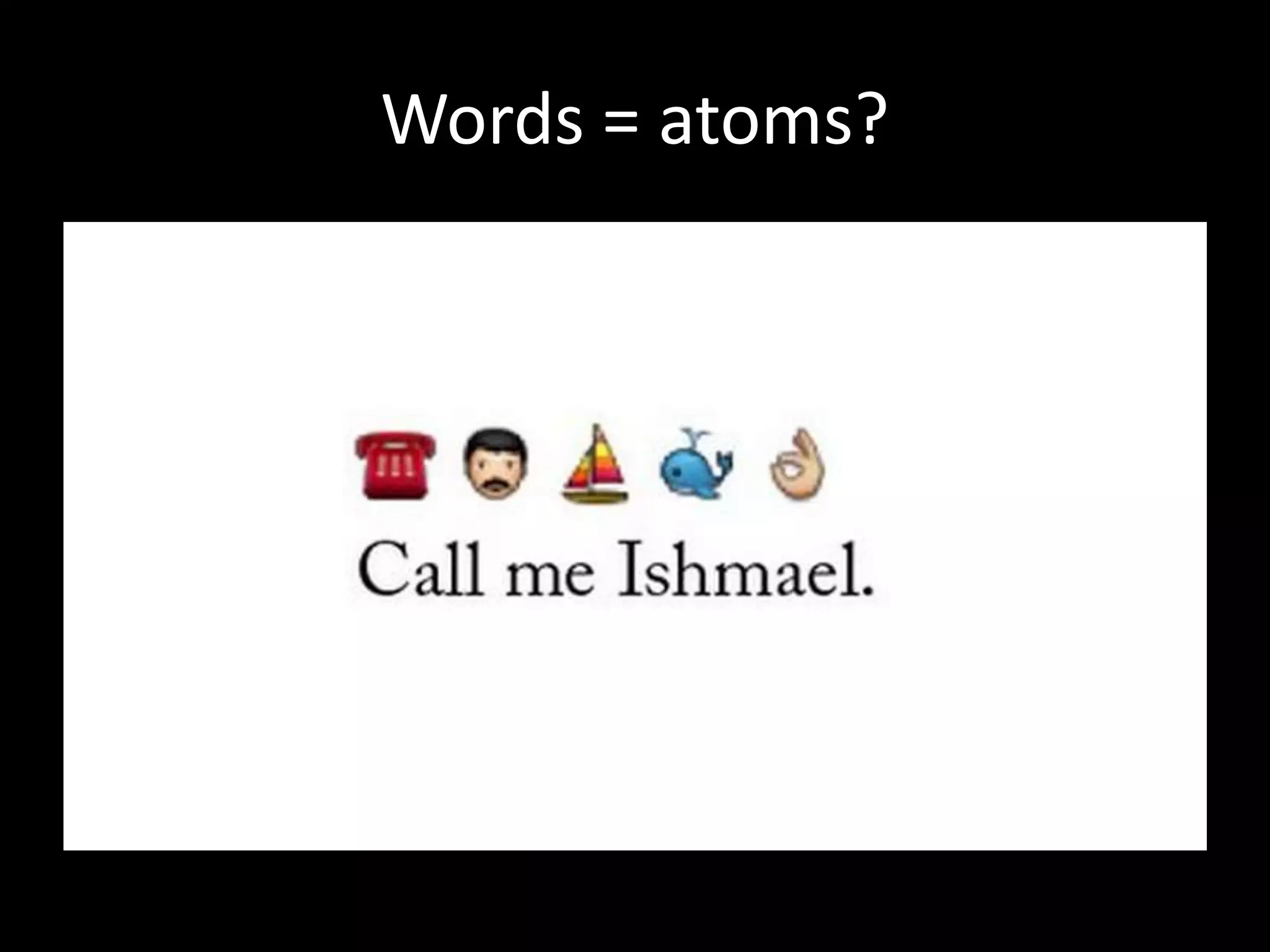 Words = atoms? 
 