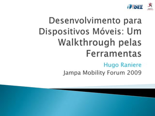 Hugo Raniere
Jampa Mobility Forum 2009
 