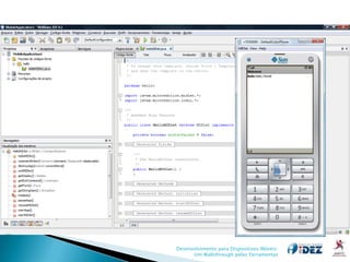 Desenvolvimento para Dispositivos Móveis:
      Um Walkthrough pelas Ferramentas
 