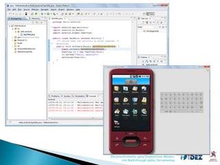 Desenvolvimento para Dispositivos Móveis:
      Um Walkthrough pelas Ferramentas
 