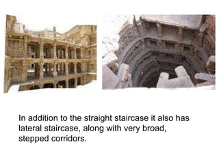 In addition to the straight staircase it also has lateral staircase, along with very broad, stepped corridors. 