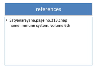 references
• Satyanarayana,page no.313,chap
name:immune system. volume 6th