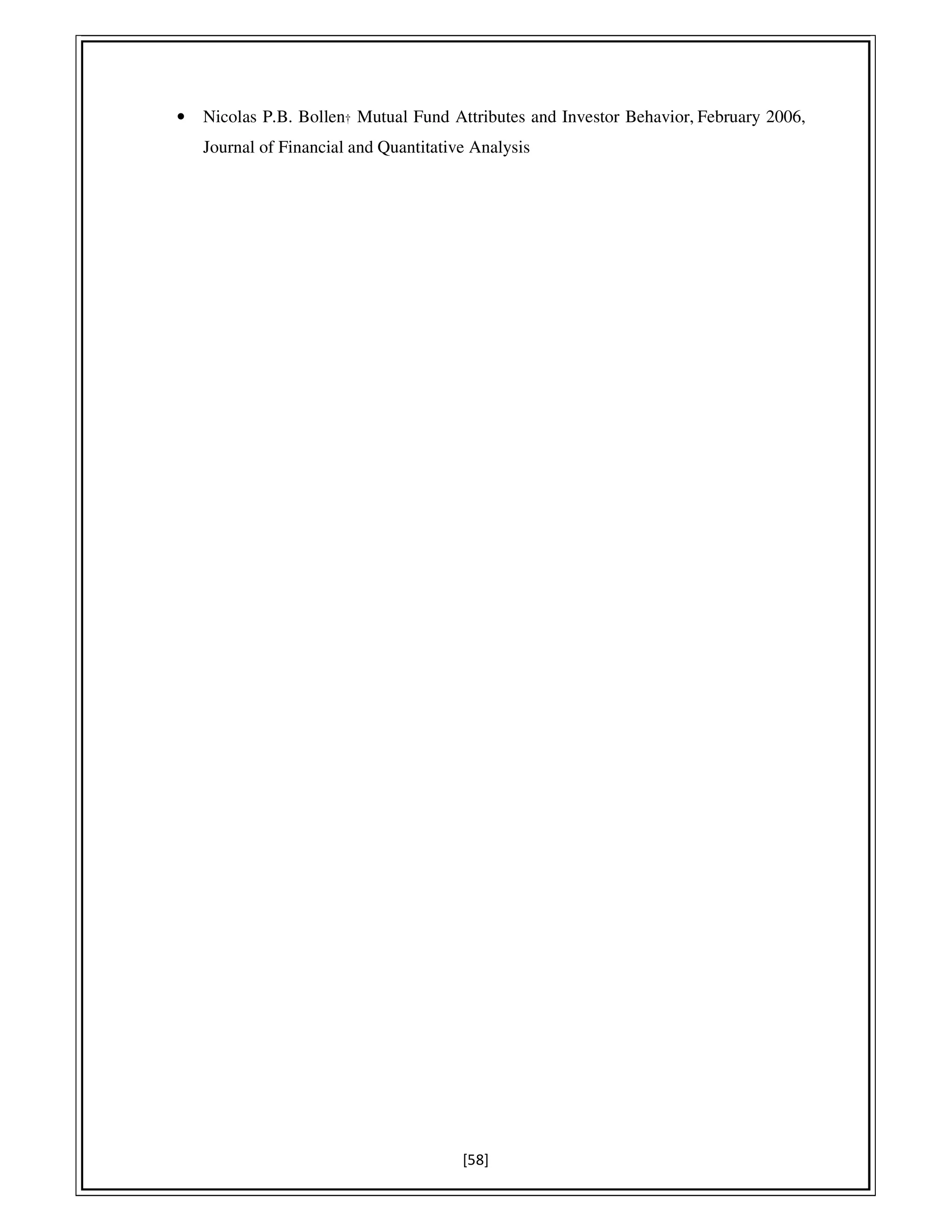 [58]
• Nicolas P.B. Bollen† Mutual Fund Attributes and Investor Behavior, February 2006,
Journal of Financial and Quantitative Analysis
 