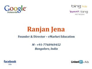Ranjan Jena
Founder & Director – eMarket Education
M - +91-7760969452
Bangalore, India
 