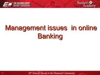 Page 1
Management issues in onlineManagement issues in online
BankingBanking
 