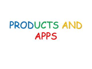 PRODUCTS AND
    APPS
 