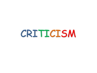 CRITICISM
 