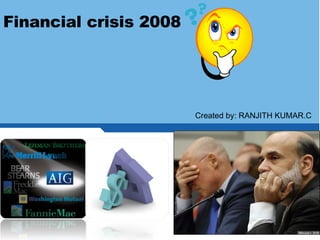 Created by: RANJITH KUMAR.C Financial crisis 2008 