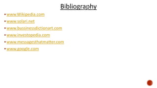 www.Wikipedia.com
www.solari.net
www.bussinessdictionart.com
www.investopedia.com
www.messagesthatmatter.com
www.google.com
 