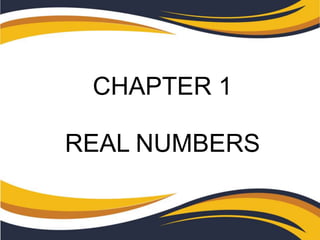 CHAPTER 1
REAL NUMBERS
 