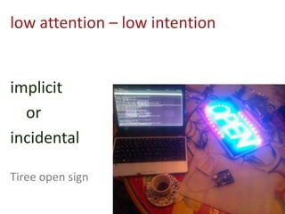 low attention – low intention
implicit
or
incidental
Tiree open sign
 