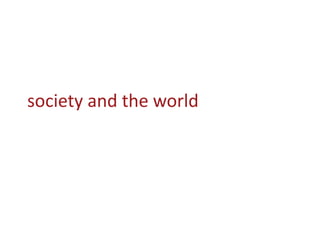 society and the world
 