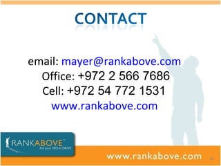 email:  [email_address]   Office:  +972 2 566 7686 Cell:  +972 54 772 1531  www.rankabove.com   