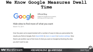 We Know Google Measures Dwell
Time
 