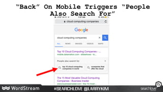“Back” On Mobile Triggers “People
Also Search For”
 