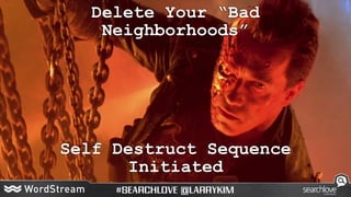 Delete Your “Bad
Neighborhoods”
Self Destruct Sequence
Initiated
 