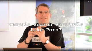 Certain Search Verticals
Like Porn?
 