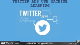 TWITTER ADS USE MACHINE
LEARNING
 