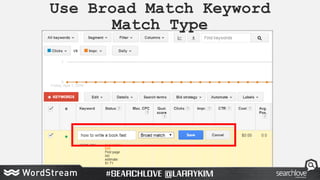 Use Broad Match Keyword
Match Type
 