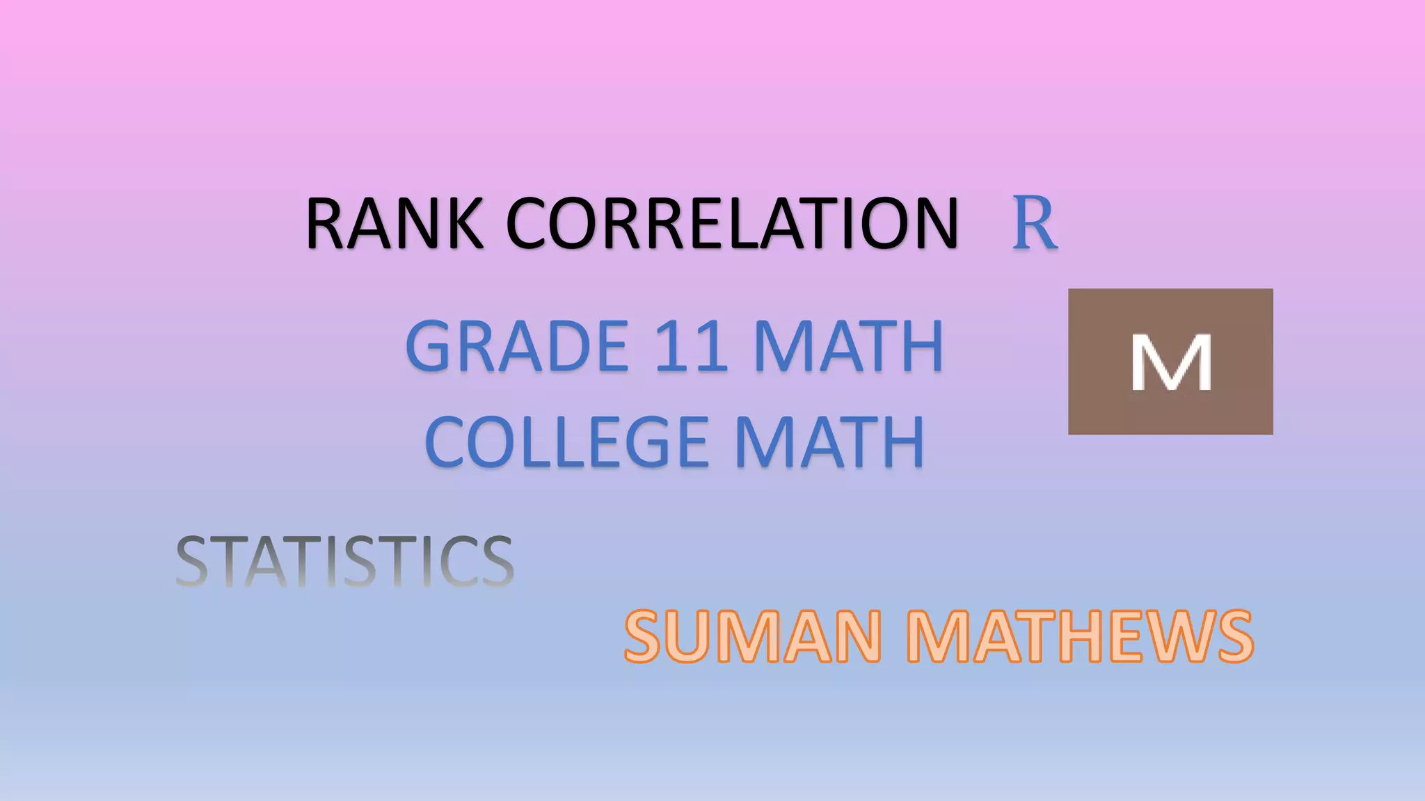 RANK CORRELATION
GRADE 11 MATH
COLLEGE MATH
R
 